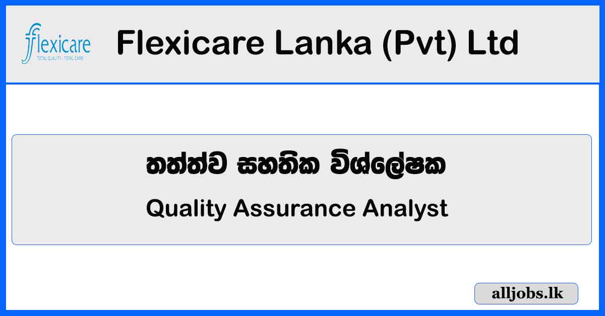 Quality Assurance Analyst – Flexicare Lanka (Pvt) Ltd Vacancies
