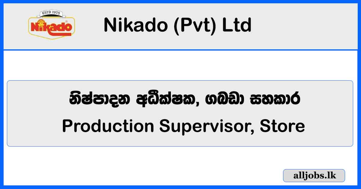 Production Supervisor, Store Assistant - Nikado (Pvt) Ltd Vacancies