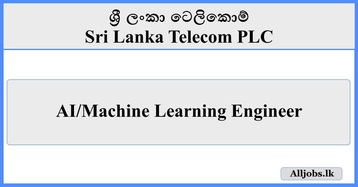 AI/Machine Learning Engineer - Sri Lanka Telecom