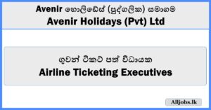 Airline Ticketing Executives - Avenir Holydays (Pvt) Ltd