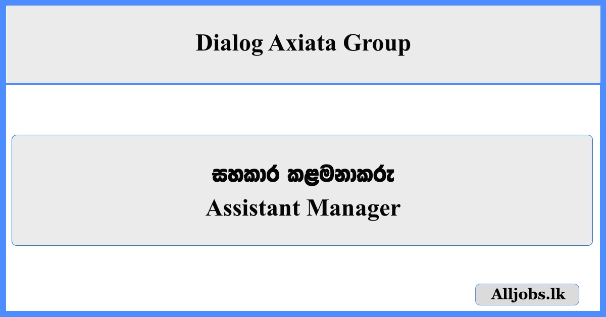Assistant Manager - Dialog Axiata Group