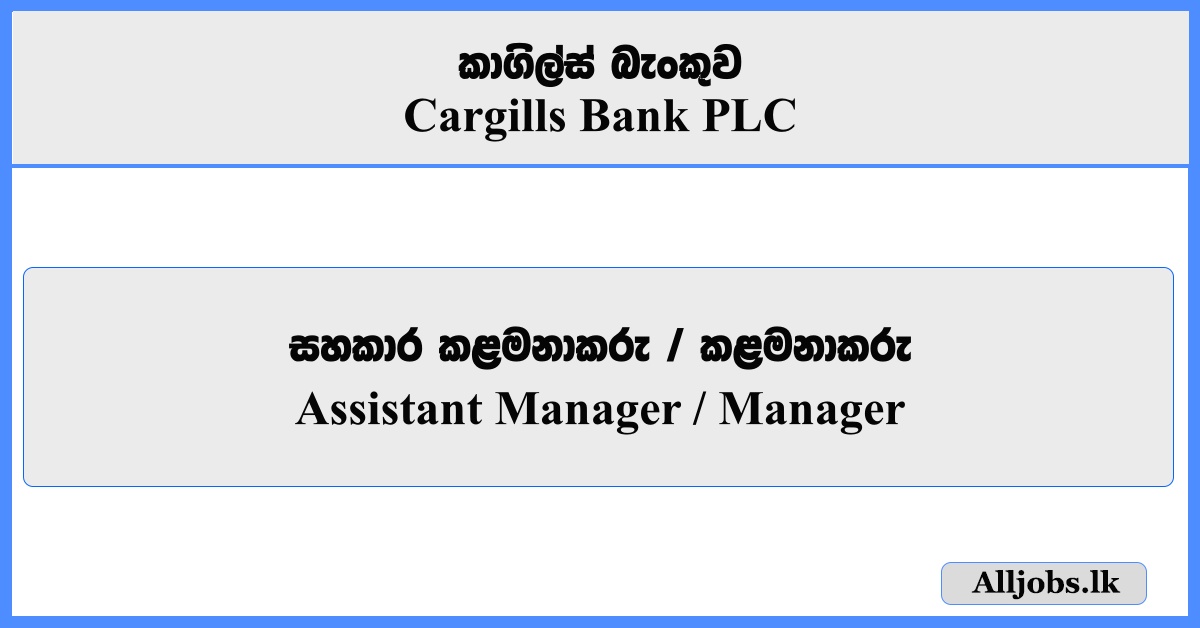 Assistant Manager, Manager - Cargills Bank