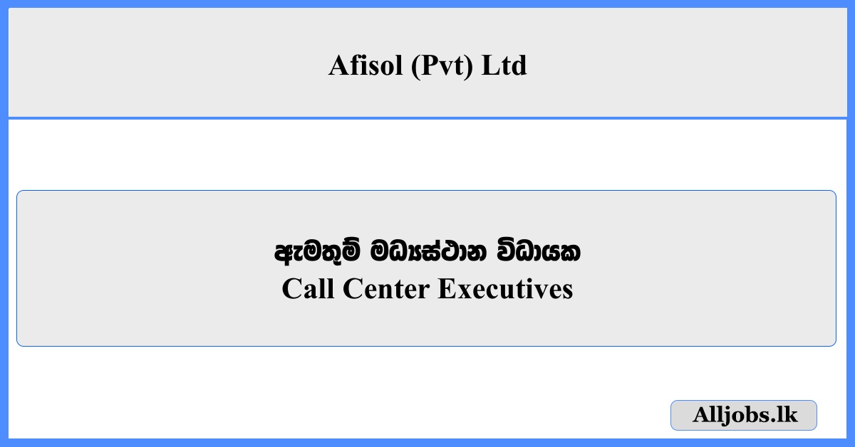 Call Center Executives - Afisol (Pvt) Ltd