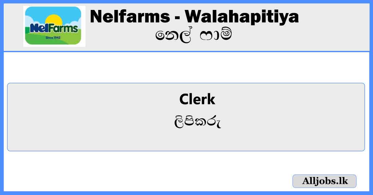Clerk-Walahapitiya-Farm-Nelfarms-alljobs.lk