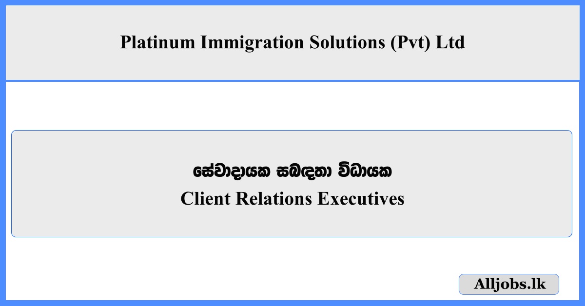Client Relations Executives - Platinum Immigration Solutions (Pvt) Ltd