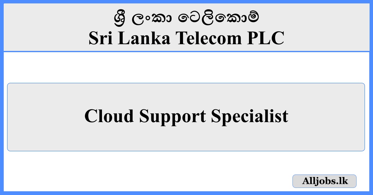 Cloud Support Specialist - Sri Lanka Telecom PLC