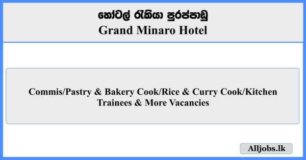 Commis, Pastry & Bakery Cook, Rice & Curry Cook, Kitchen Trainees - Grand Minaro Hotel