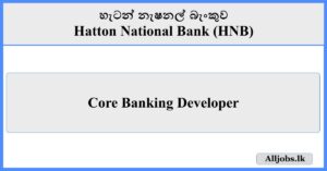 Core Banking Developer - Hatton National Bank (HNB)