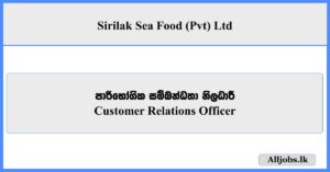 Customer Relations Officer - Sirilak Sea Food (Pvt) Ltd