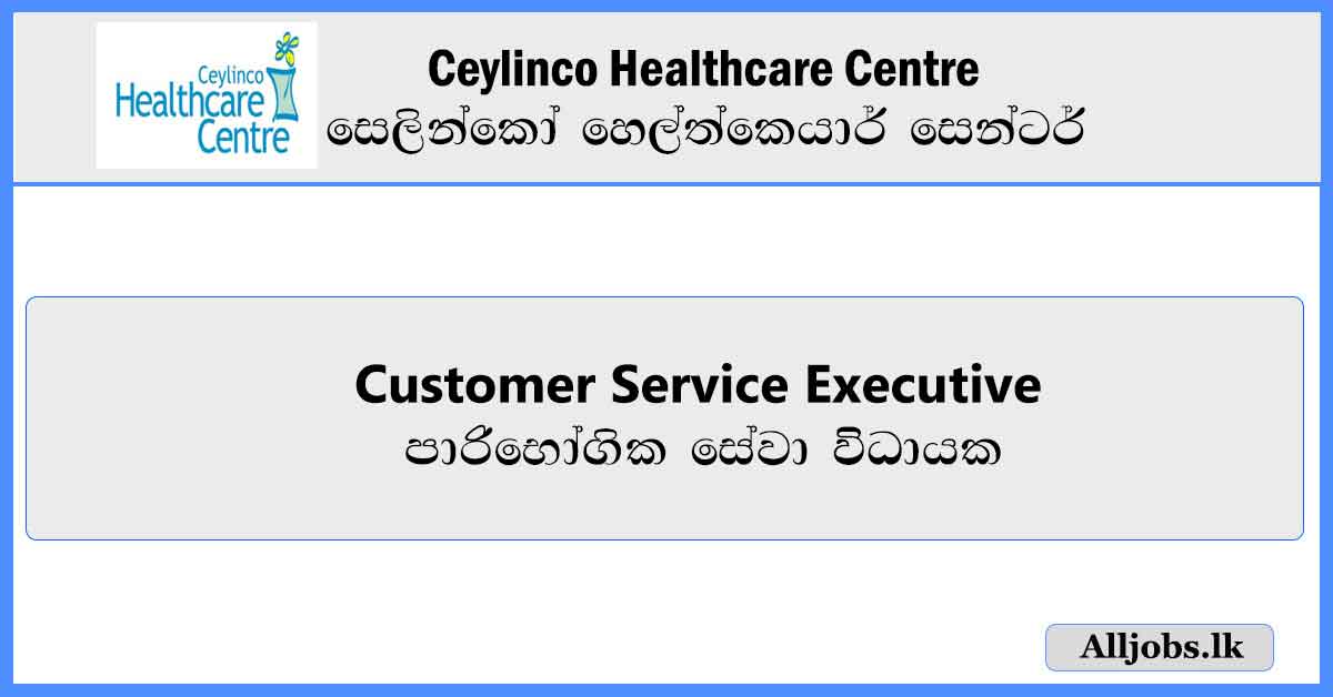 Customer-Service-Executive-Ceylinco-Health-care-Centre-Job-Vacancies-2024-alljobs.lk