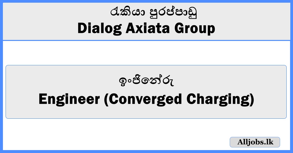 Engineer (Converged Charging) - Dialog Axiata Group