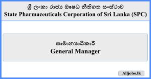 General Manager - State Pharmaceuticals Corporation of Sri Lanka (SPC)