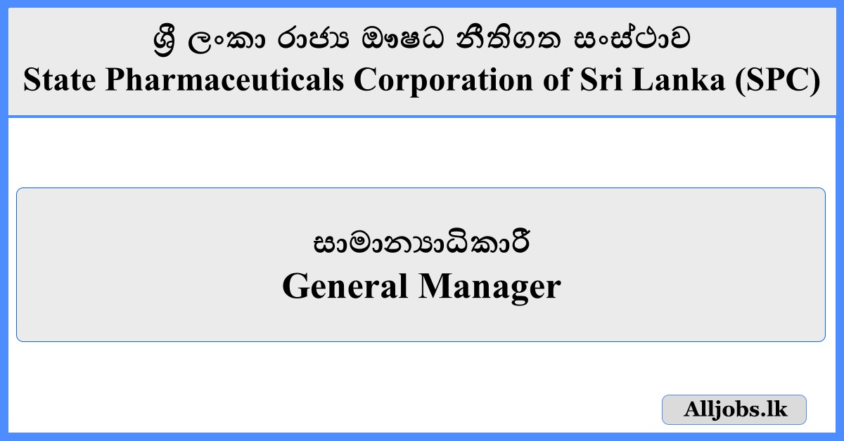 General Manager - State Pharmaceuticals Corporation of Sri Lanka (SPC)