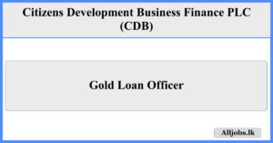 Gold Loan Officer - Citizens Development Business Finance PLC (CDB)