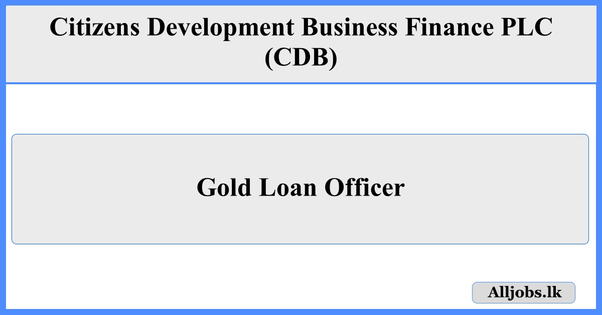 Gold Loan Officer - Citizens Development Business Finance PLC (CDB)