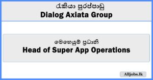 Head of Super App Operations - Dialog Axiata Group