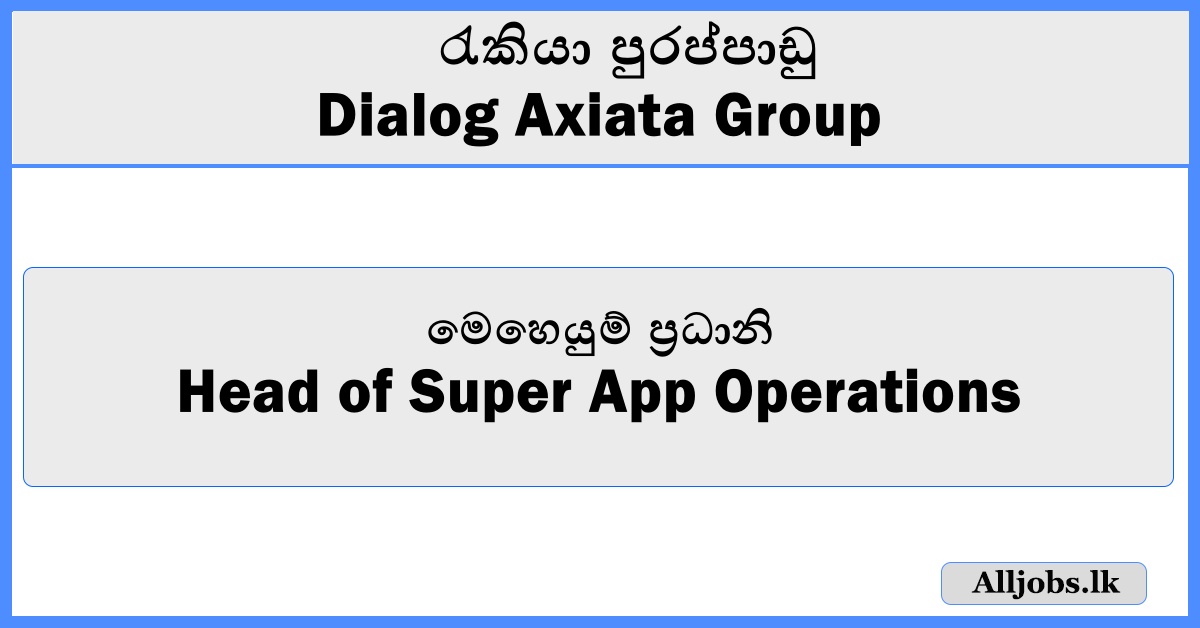 Head of Super App Operations - Dialog Axiata Group