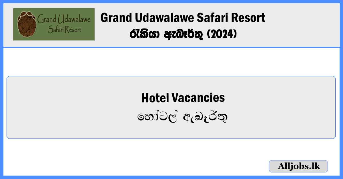 Hotel-Vacancies-Grand-Udawalawe-Safari-Resort-Vacancies-2024-alljobs.lk