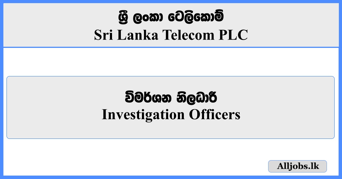 Investigation Officers - Sri Lanka Telecom PLC