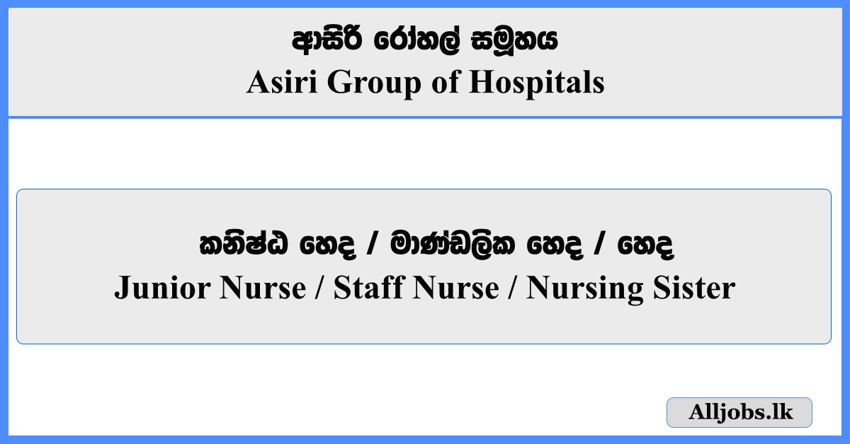Junior Nurse, Staff Nurse, Nursing Sister - Asiri Group of Hospitals
