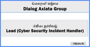 Lead (Cyber Security Incident Handler) - Dialog Axiata Group