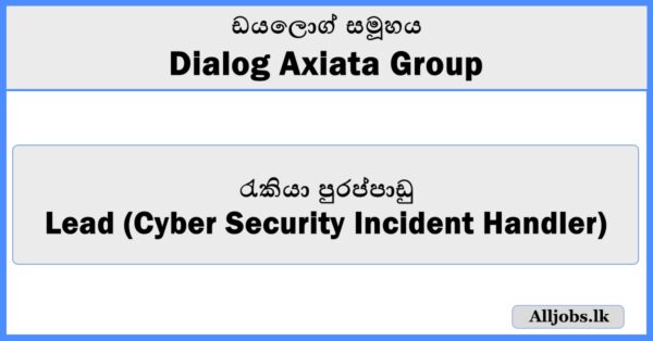 Lead (Cyber Security Incident Handler) - Dialog Axiata Group