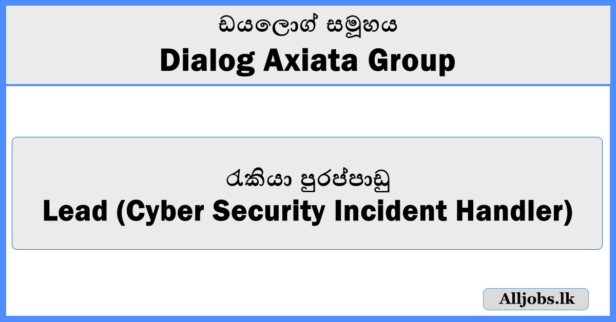 Lead (Cyber Security Incident Handler) - Dialog Axiata Group