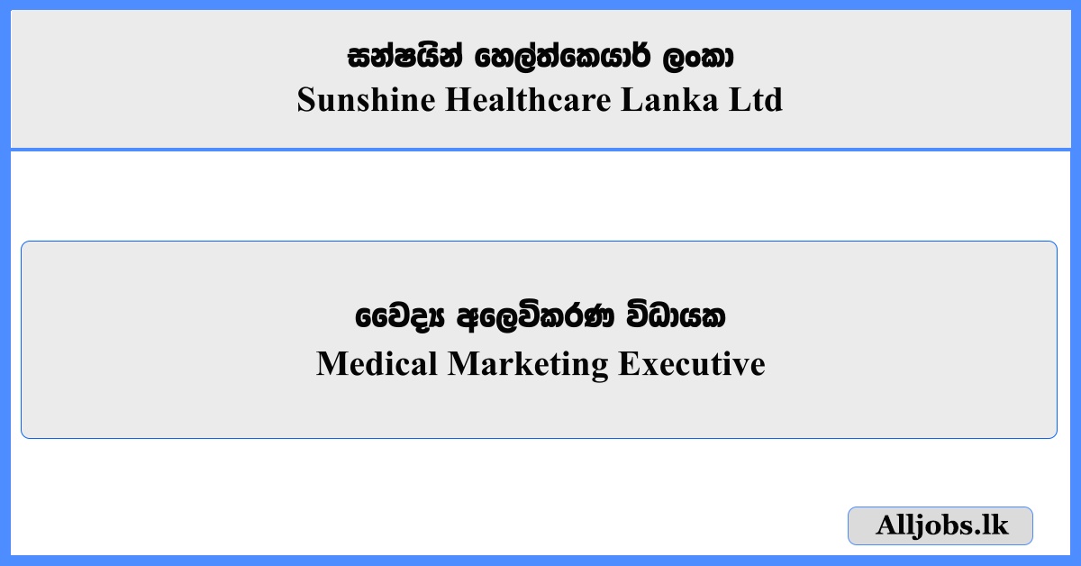 Medical Marketing Executive - Sunshine Healthcare Lanka Ltd
