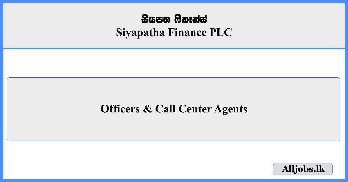 Officers & Call Center Agents - Siyapatha Finance PLC