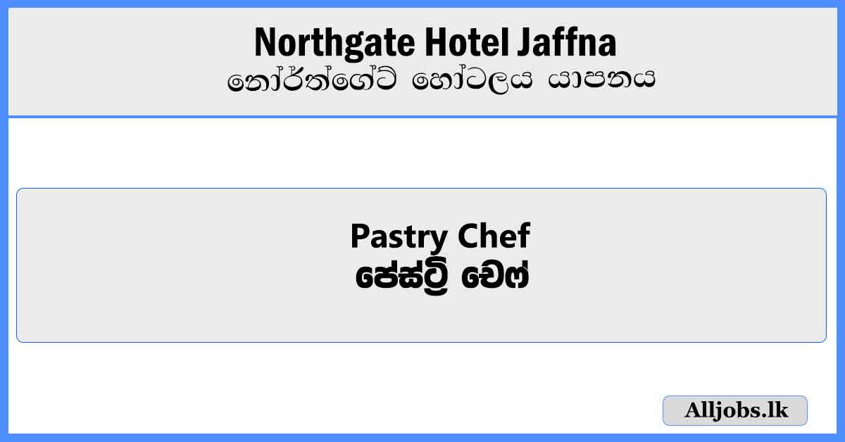 Pastry-Chef-Northgate-Hotel-Jaffna-Job-Vacancies-2024-alljobs.lk