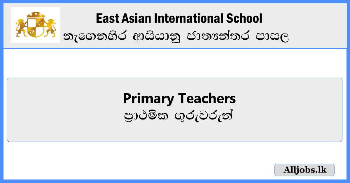 Primary-Teachers-East-Asian-International-School-Job-Vacancies-2024-alljobs-lk