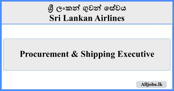 Procurement & Shipping Executive - Sri Lankan Airlines