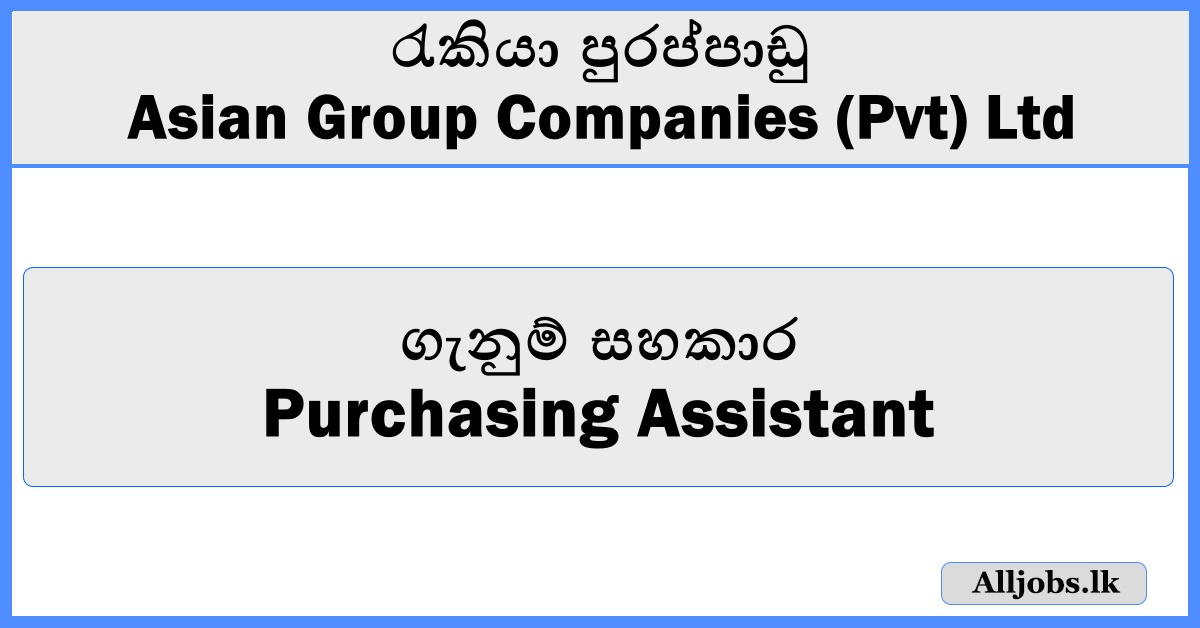Purchasing Assistant - Asian Group Companies (Pvt) Ltd
