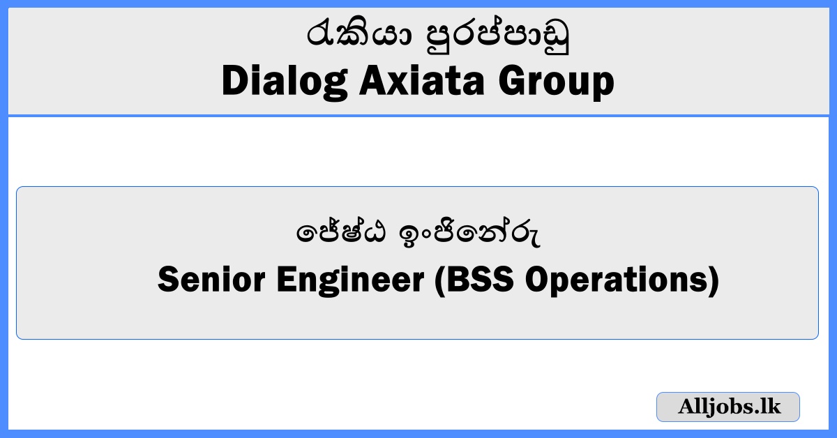 Senior Engineer (BSS Operations) - Dialog Axiata Group
