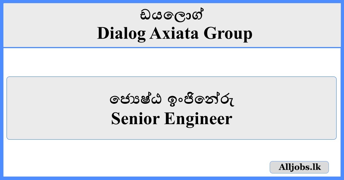 Senior Engineer - Dialog Axiata Group