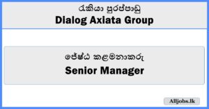 Senior Manager - Dialog Axiata Group