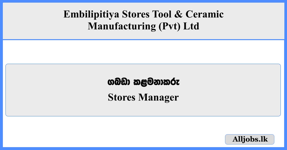 Stores Manager - Embilipitiya Stores Tool & Ceramic Manufacturing (Pvt) Ltd