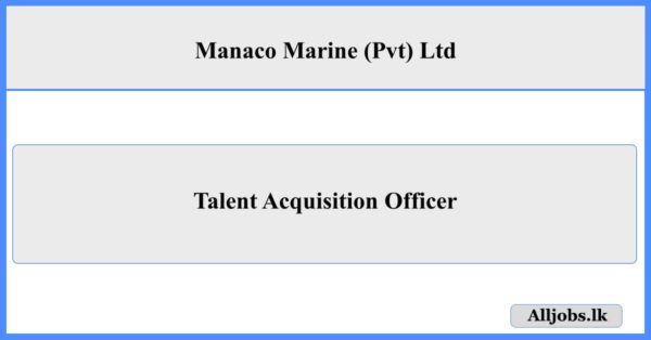 Talent Acquisition Officer - Manaco Marine (Pvt) Ltd
