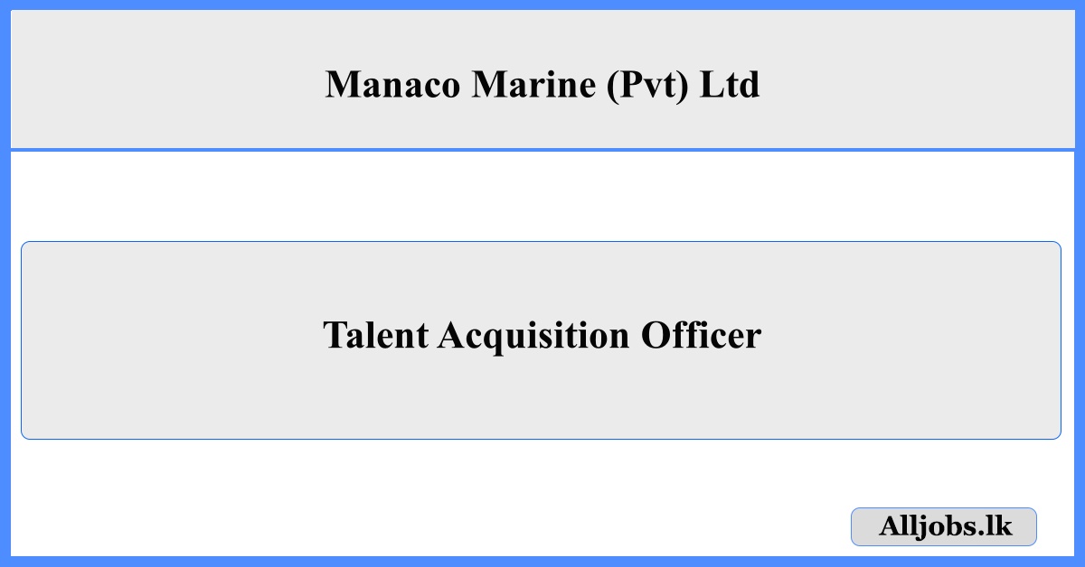 Talent Acquisition Officer - Manaco Marine (Pvt) Ltd