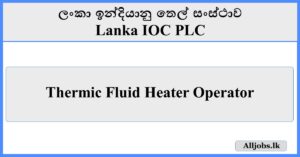Thermic Fluid Heater Operator-Lanka IOC PLC