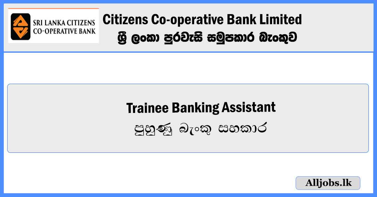 Trainee-Banking-Assistant-Sri-Lanka-Citizens-Co-operative-Bank-Limited-Vacancies-2024-alljobs.lk