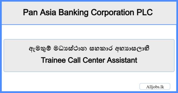 Trainee Call Center Assistant-Pan Asia Banking Corporation PLC