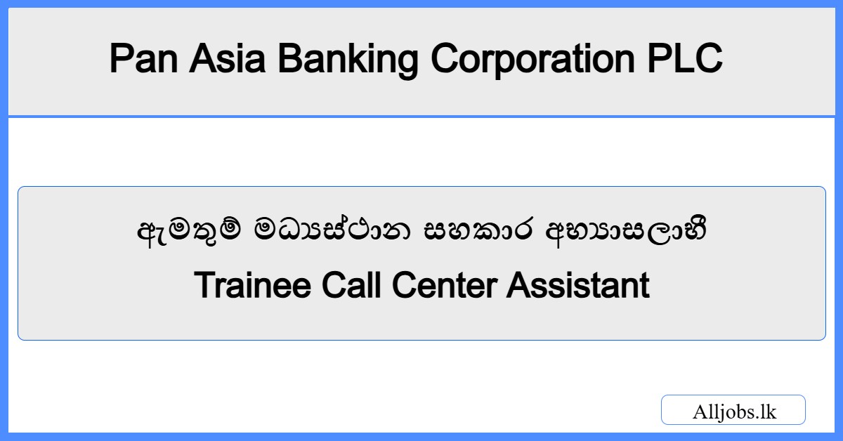 Trainee Call Center Assistant-Pan Asia Banking Corporation PLC