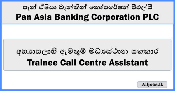Trainee Call Centre Assistant – Pan Asia Banking Corporation PLC