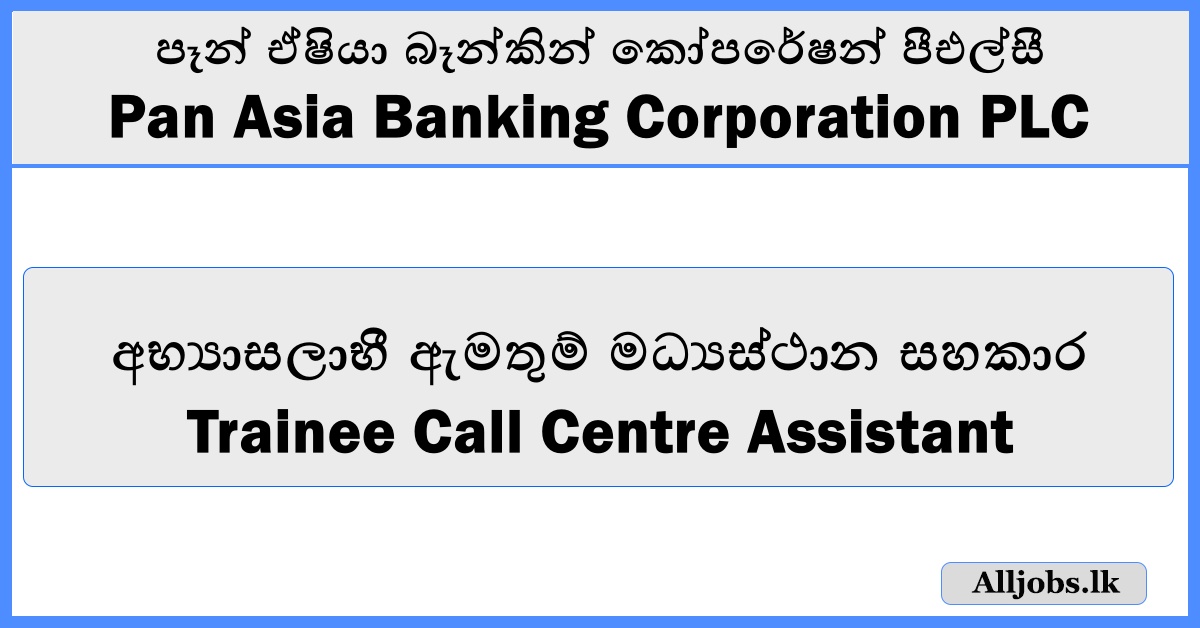 Trainee Call Centre Assistant – Pan Asia Banking Corporation PLC