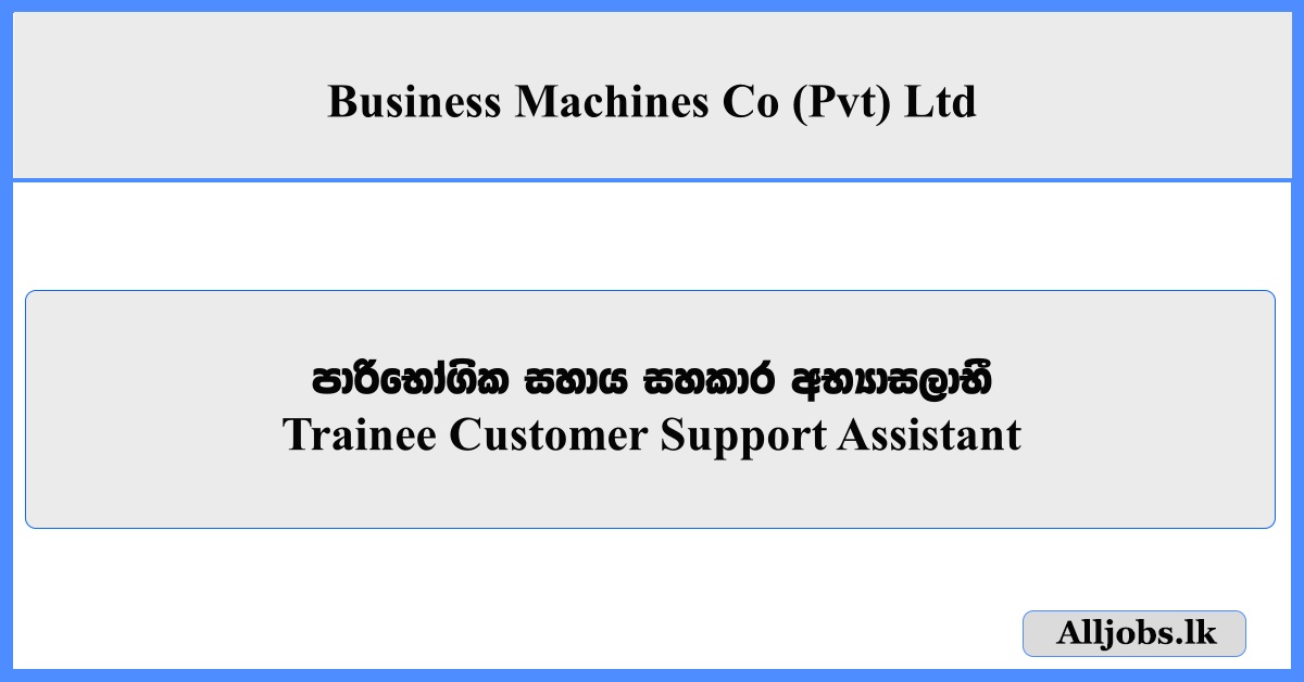 Trainee Customer Support Assistant - Business Machines Co (Pvt) Ltd